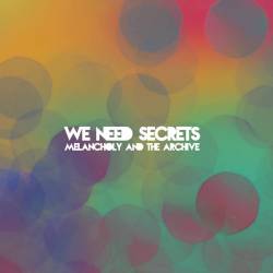 We Need Secrets : Melancholy and the Archive